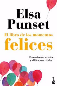 El libro de los momentos felices: Pensamientos, secretos y habitos para vivirlos