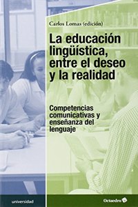 La educacion linguistica, entre el deseo y la realidad: Competencias comunicativas y ensenanza del lenguaje