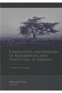 Complexities and Dangers of Remembering and Forgetting in Rwanda