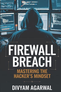 Firewall Breach: Mastering the Hacker's Mindset