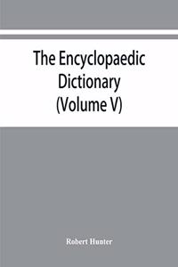 Encyclopaedic dictionary; an original work of reference to the words in the English language, giving a full account of their origin, meaning, pronunciation, and use also a supplementary volume containing new words (Volume V)