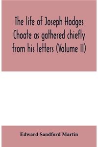 life of Joseph Hodges Choate as gathered chiefly from his letters (Volume II)