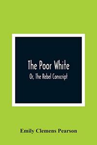 The Poor White, Or, The Rebel Conscript