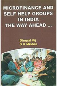 Microfinance and Self Help Groups in India the Way Ahead