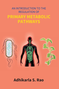 Introduction To The Regulation Of Primary Metabolic Pathways