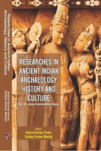 Researches In Ancient Indian Archaeology, History And Culture