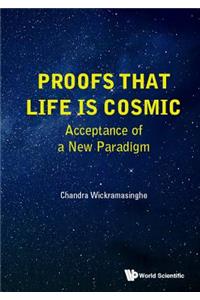 Proofs That Life Is Cosmic: Acceptance of a New Paradigm