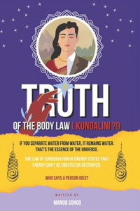 Truth of the Body Law { Kundalini !?}