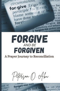 Forgive and Be Forgiven