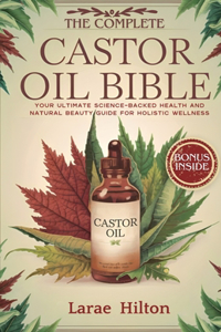 Complete Castor Oil Bible
