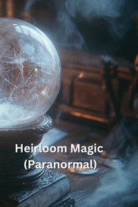 Heirloom Magic (Paranormal)