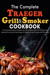 The Complete Traeger Grill & Smoker Cookbook