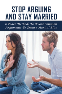 Stop Arguing And Stay Married
