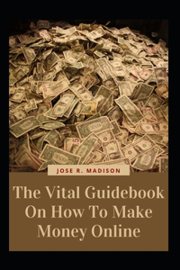 The Vital Guidebook On How To Make Money Online