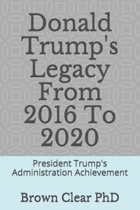 Donald Trump's Legacy From 2016 To 2020