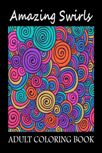 Amazing Swirls Adult Coloring Book