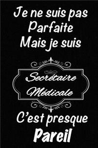 Je ne suis pas parfaite mais je suis Secrétaire Médicale c'est presque pareil