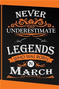 Never Underestimate Legends Who Was Born in March Gifts Notebook - March gifts - March Birthday gifts - Birthday gifts Born in March - Birthday Notebook or journal gifts