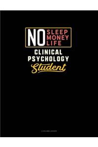 No Sleep. No Money. No Life. Clinical Psychology Student: 3 Column Ledger