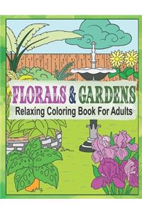 Florals & Gardens Relaxing Coloring Book For Adults: 55 Coloring Images, Garden Coloring Book For Grown-Ups, Beautiful Flowers & Floral Designs Coloring Book For Teens