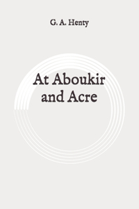 At Aboukir and Acre