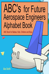 ABC's for Future Aerospace Engineers Alphabet Book