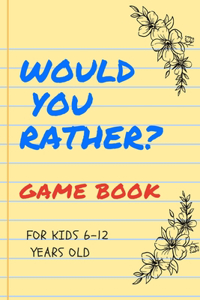 Would You Rather Game Book for Kids 6-12 Years Old: Silly Scenarios for Silly Kids Games to Play in the Car Road Trip Games for Kids /Travel Games for Kids