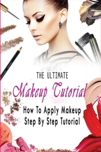 The Ultimate Makeup Tutorial