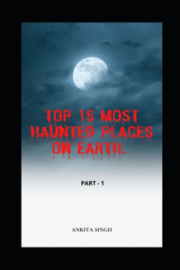 Top 15 Most Haunted Places on Earth. Part I