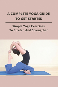 A Complete Yoga Guide To Get Started