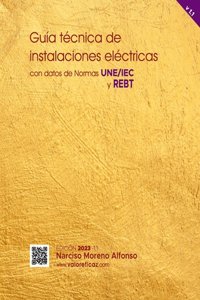 Guía técnica de instalaciones eléctricas: con datos de Normas UNE/IEC y REBT