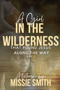 A Girl In The Wilderness That Found Jesus Along The Way