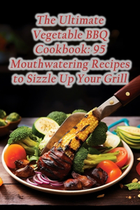 Ultimate Vegetable BBQ Cookbook