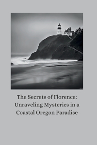 Secrets of Florence: Unraveling Mysteries in a Coastal Oregon Paradise