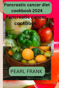 Pancreatic cancer Diet Cookbook 2024