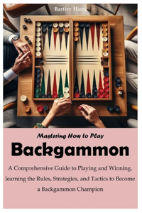 Mastering How to Play Backgammon
