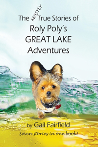 Mostly True Stories of Roly Poly's Great Lake Adventures