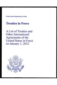 Treaties in Force 2012: A List of Treaties and Other International Agreements of the United States in Force on January 1, 2012