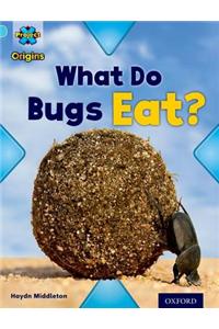 Project X Origins: Light Blue Book Band, Oxford Level 4: Bugs: What Do Bugs Eat?