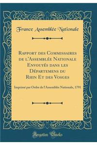 Rapport Des Commissaires de l'Assemblï¿½e Nationale Envouyï¿½s Dans Les Dï¿½partemens Du Rhin Et Des Vosges: Imprimï¿½ Par Ordre de l'Assemblï¿½e Nationale, 1791 (Classic Reprint)