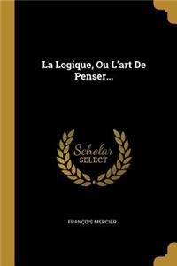 La Logique, Ou L'art De Penser...