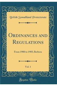 Ordinances and Regulations, Vol. 1: From 1900 to 1905; Berbera (Classic Reprint)