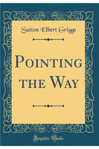 Pointing the Way (Classic Reprint)