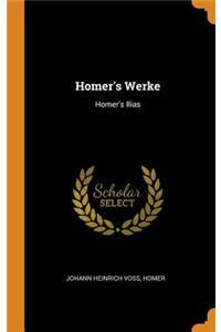 Homer's Werke: Homer's Ilias