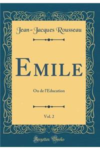 Emile, Vol. 2: Ou de l'Éducation (Classic Reprint)
