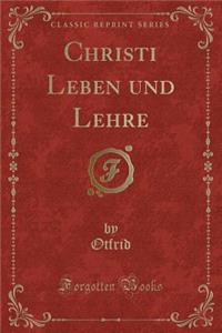 Christi Leben Und Lehre (Classic Reprint)
