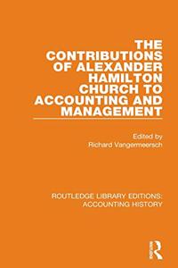 Contributions of Alexander Hamilton Church to Accounting and Management