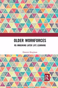 Older Workforces: Re-Imagining Later Life Learning