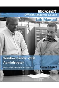 Exam 70-646 Windows Server 2008 Administrator Lab Manual