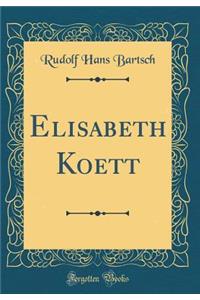 Elisabeth Koett (Classic Reprint)